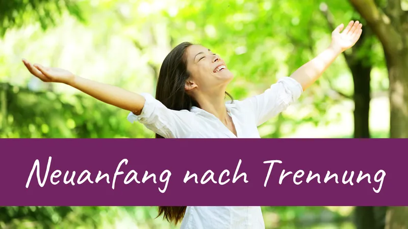 Neuanfang nach einer Trennung – 9 Tipps für deinen Neustart