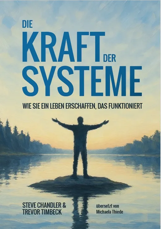 Die Kraft der Systeme – wie Sie ein Leben erschaffen, das funktioniert