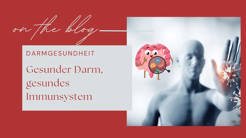 Gesunder Darm, gesundes Immunsystem