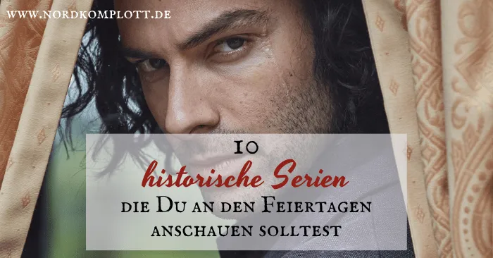 10 historische Serien, die Du an den Feiertagen anschauen solltest