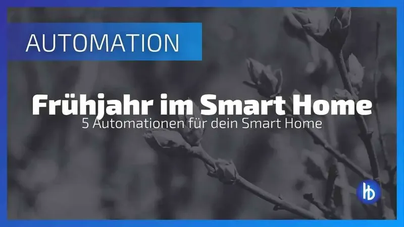 Smart Home Frühjahrscheck: 5 geniale Automationen