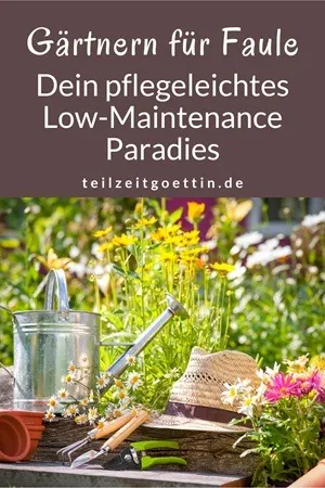 Gärtnern für Faule – Dein pflegeleichtes Low-Maintenance Paradies