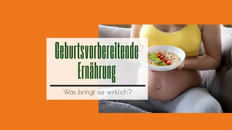 Geburtsvorbereitende Ernährung: Hype oder hilfreich für Schwangere?
