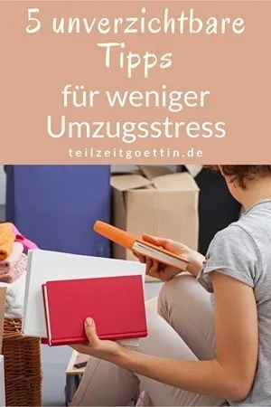 5 unverzichtbare Tipps für weniger Umzugsstress