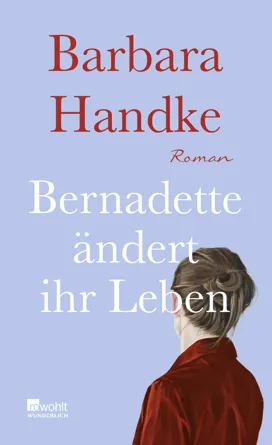 “Bernadette ändert ihr Leben” von Barbara Handke