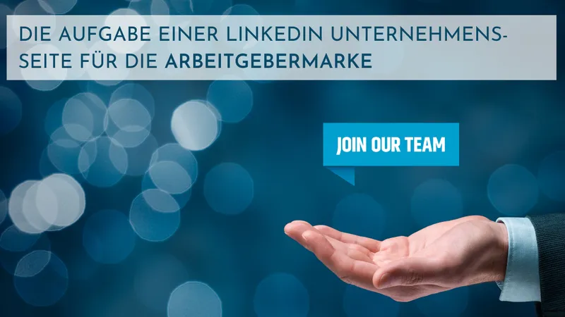 Die Aufgabe einer LinkedIn-Unternehmensseite für die Arbeitgebermarke