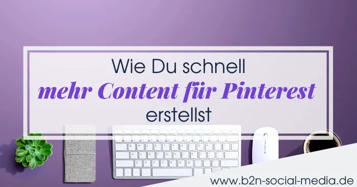 Wie Du schnell mehr Content für Pinterest erstellst