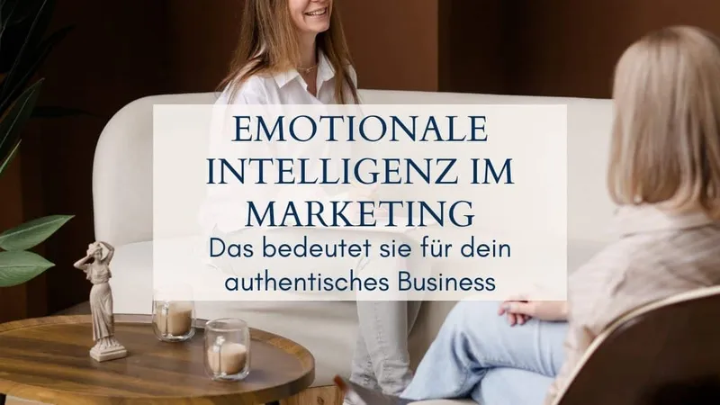 Emotionale Intelligenz im Marketing: So erreichst du deine Kunden wirklich