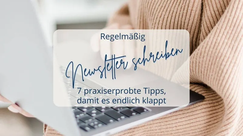Regelmäßig Newsletter schreiben: 7 praxiserprobte Tipps, damit es endlich klappt