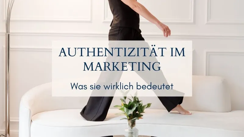 Authentizität im Marketing – was sie wirklich bedeutet