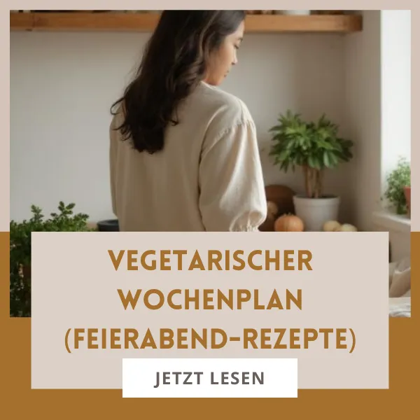 Vegetarischer Wochenplan: Schnell & einfach für den Feierabend