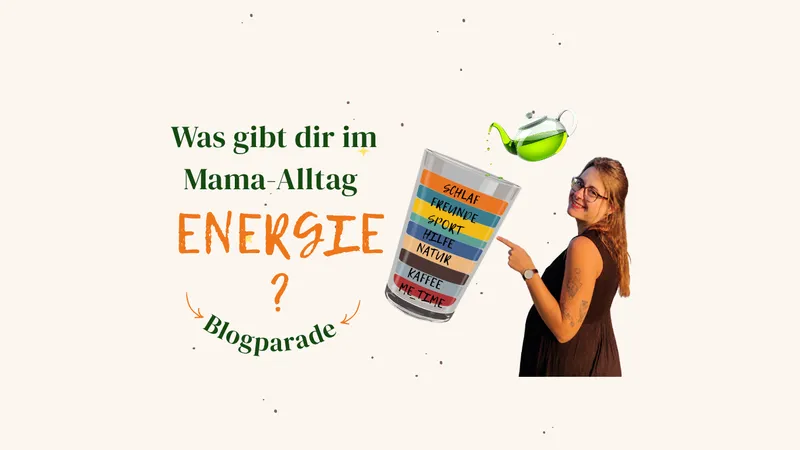 Gut genug statt perfekt: Was gibt dir im Mama-Alltag wirklich Energie? – Aufruf zur Blogparade