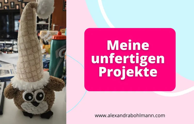 Meine unfertigen Projekte