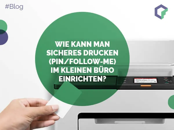 Wie kann man sicheres Drucken (PIN-Follow-Me) im kleinen Büro einrichten?