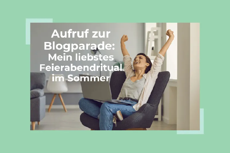 Aufruf zur Blogparade: Mein liebstes Feierabendritual im Sommer
