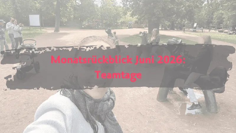 Monatsrückblick Juni 2026: Teamtage