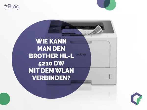 Wie kann man den Brother HL-L 5210 DW mit dem WLAN verbinden?