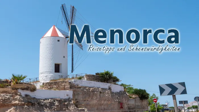 Menorca: Die besten Sehenswürdigkeiten und Highlights