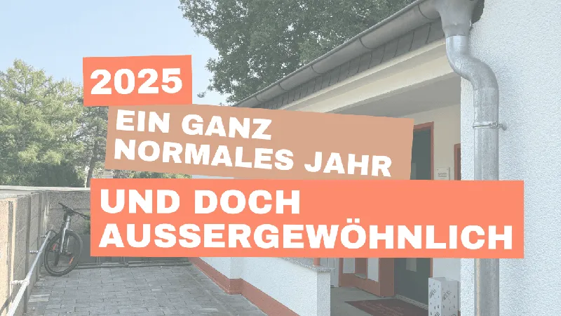 Jahresrückblick 2025: Ein ganz normales Jahr – und doch außergewöhnlich