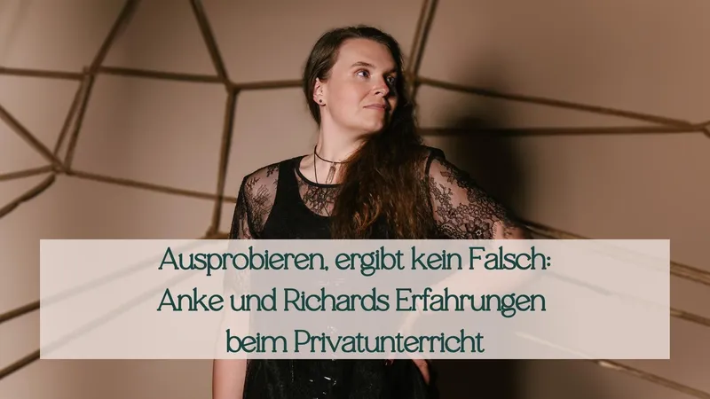 Ausprobieren, ergibt kein Falsch! Anke und Richards Erfahrungen beim Privatunterricht