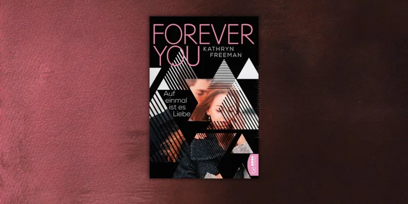 Rezension: Forever You. Auf einmal ist es Liebe | Kathryn Freeman