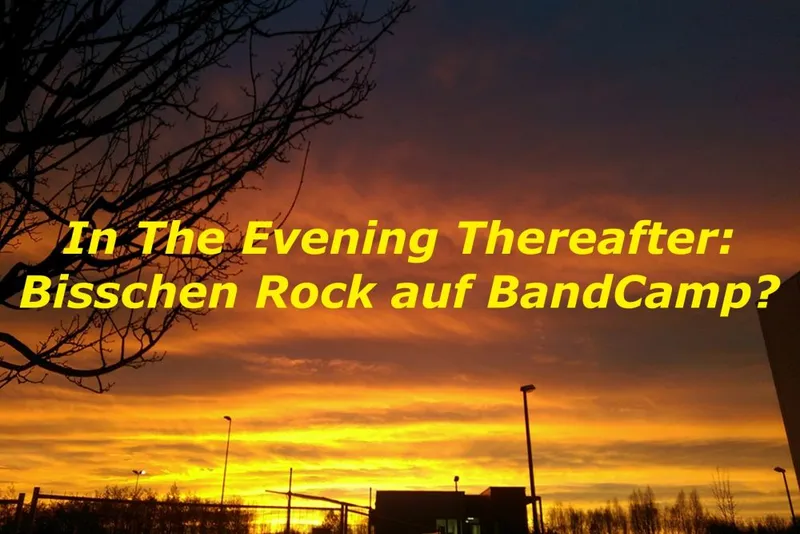 In The Evening Thereafter: Bisschen Rock auf BandCamp?
