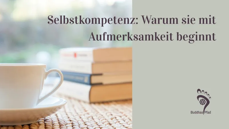 Selbstkompetenz: Warum sie mit Aufmerksamkeit beginnt