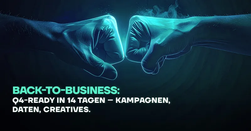 Back-to-Business: Q4-Ready in 14 Tagen – Kampagnen, Daten, Creatives
