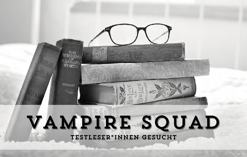 Vampire Squad – File_002 – Es ist endlich soweit! Ich suche Testleser*innen!