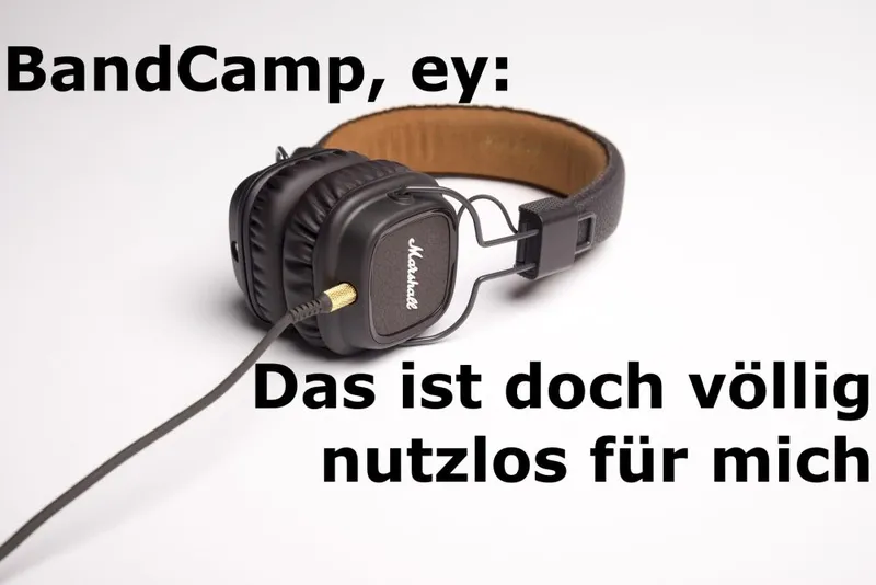 BandCamp, ey: Das ist doch völlig nutzlos für mich