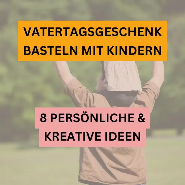 Vatertagsgeschenk basteln mit Kindern – 8 persönliche & kreative Ideen