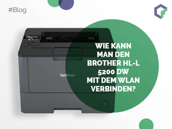 Wie kann man den Brother HL-L 5200 DW mit dem WLAN verbinden?
