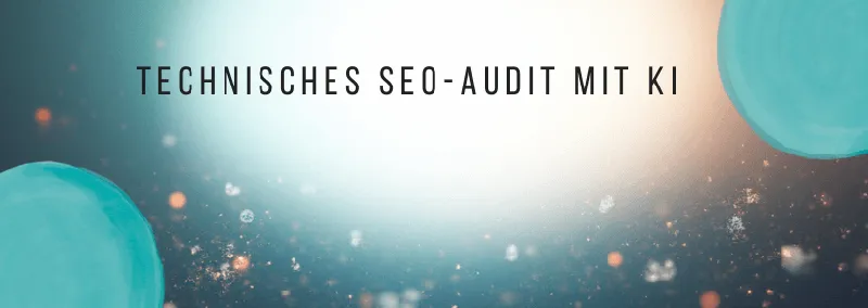 Technisches SEO-Audit mit KI: Wie Sie eine Website für Suche und KI-Sichtbarkeit fit machen