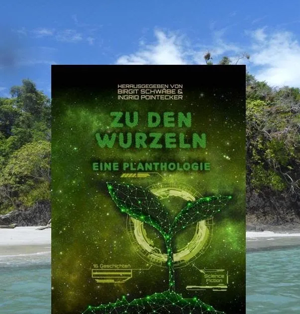 Rezension "Zu den Wurzeln (Eine Planthologie)" von Birgit Schwäbe & Ingrid Pointecker (Hrsg.)