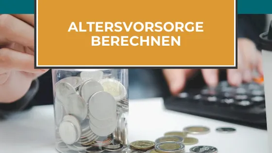 Altersvorsorge planen: So ermittelst du deinen Finanzbedarf im Alter