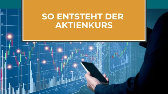 Börse für Anfänger: Wie entsteht der Aktienkurs?