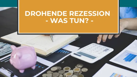 Drohende Rezession: Bedeutung, Folgen und was wir tun können