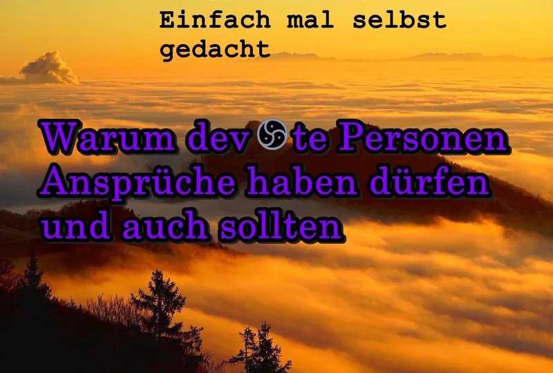Warum devote Personen Ansprüche haben dürfen und auch sollten