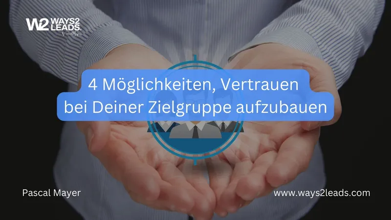 Zielgruppe Marketing – 4 Möglichkeiten, Vertrauen aufzubauen