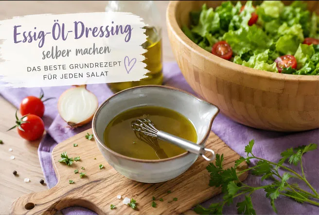 Essig-Öl-Dressing selber machen – das beste Grundrezept für jeden Salat
