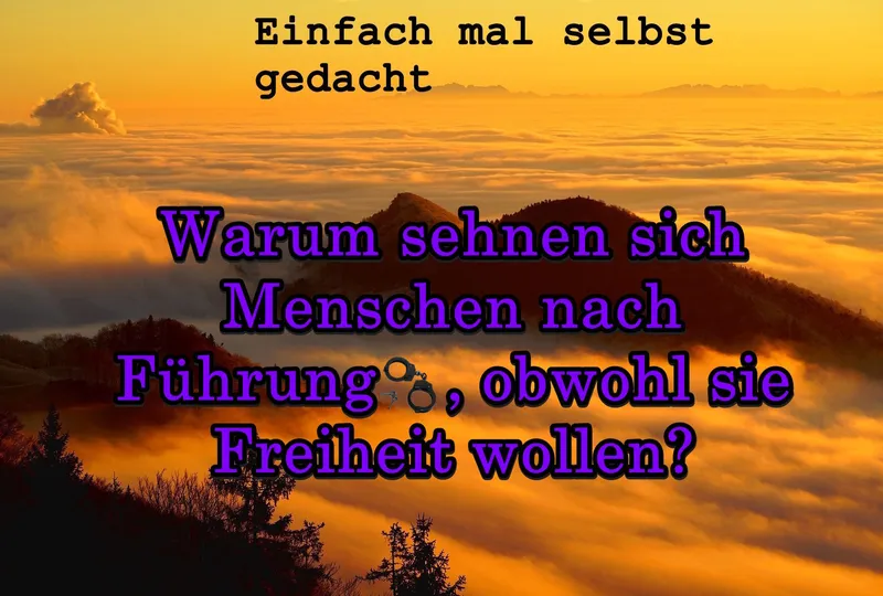 Warum sehnen sich Menschen nach Führung, obwohl sie Freiheit wollen?
