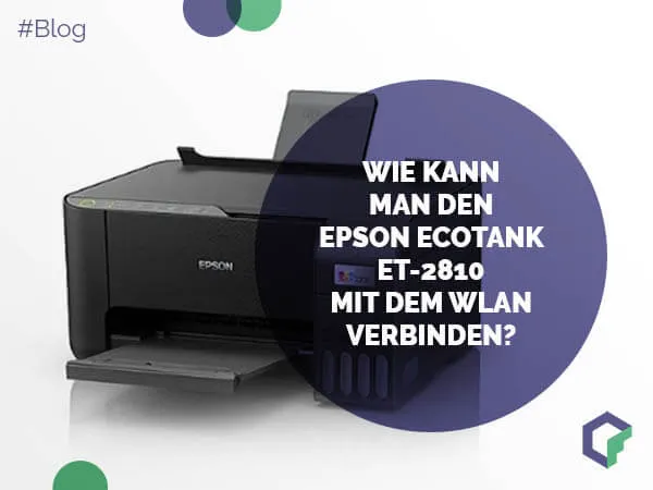Wie kann man den Epson EcoTank ET-2810 mit dem WLAN verbinden?