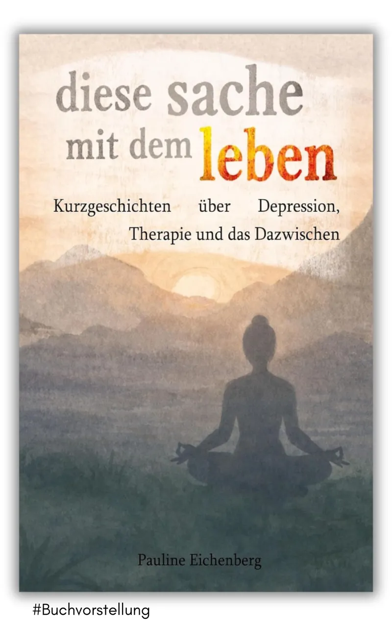 diese sache mit dem leben: Kurzgeschichten über Depression, Therapie und das Dazwischen von Pauline Eichenberg