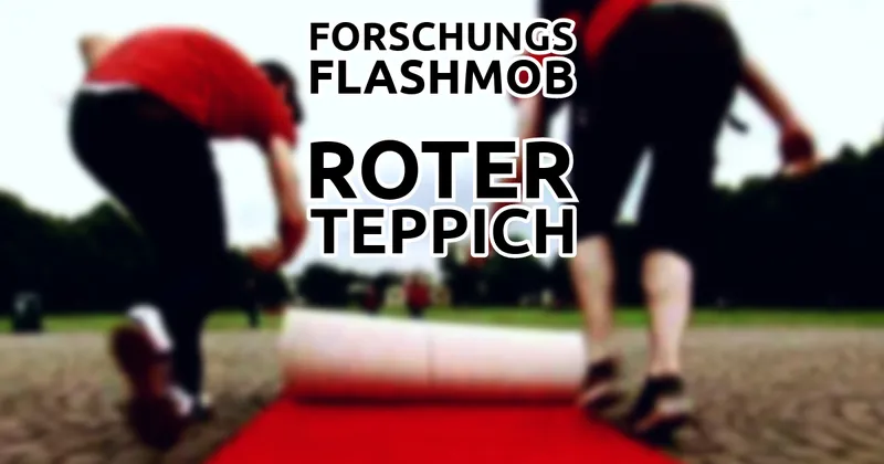 ForschungsFlashmob: ein roter Teppich für die Wissenschaft