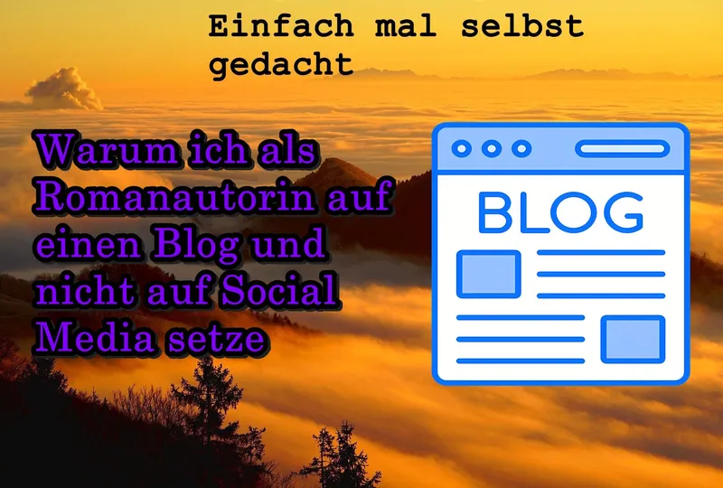 Warum ich als Romanautorin auf einen Blog und nicht auf Social Media setze