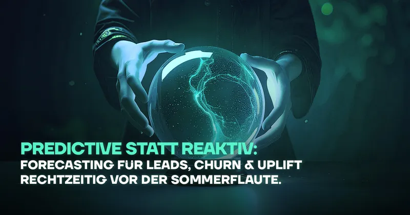 Predictive statt reaktiv: Forecasting für Leads, Churn & Uplift rechtzeitig vor der Sommerflaute
