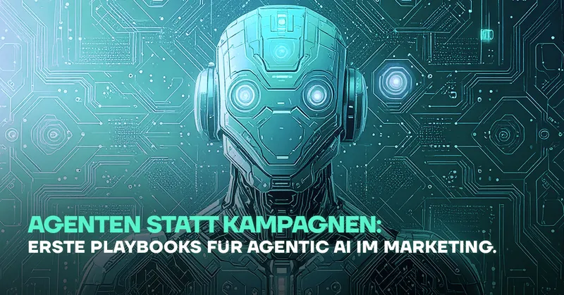 Agenten statt Kampagnen: Erste Playbooks für Agentic AI im Marketing