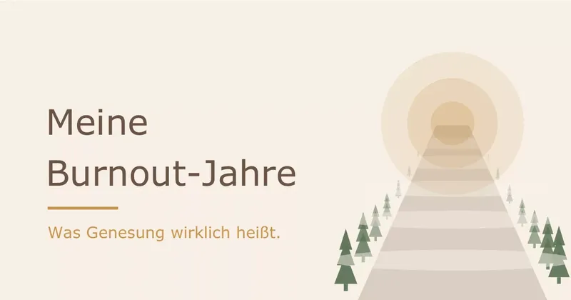 Meine Burnout-Jahre: was Genesung wirklich heißt