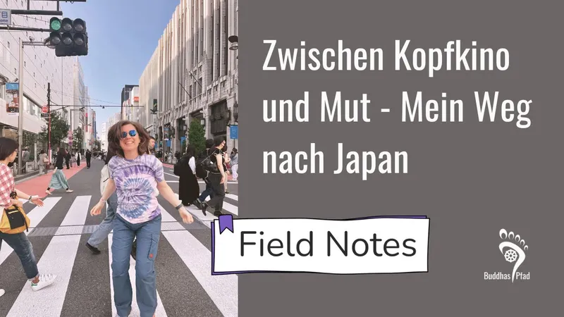 Field Notes: Zwischen Kopfkino und Mut – Mein Weg nach Japan