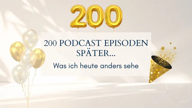 200 Podcast-Episoden später: Was ich heute anders sehe